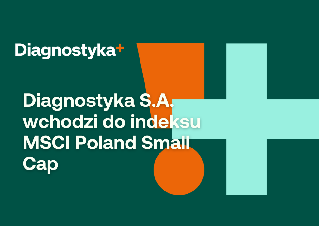 Akcje Diagnostyka S.A. zostaną włączone do indeksu MSCI Poland Small Cap po dzisiejszej sesji